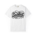 Say What Graffiti T‑Shirt — Urban Streetwear Tee with Bold Script